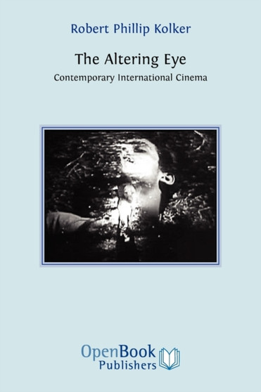 The Altering Eye : Contemporary International Cinema by Robert Phillip Kolker - Paperback