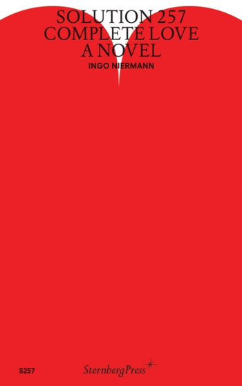 Solution 257 - Complete Love by Ingo Niermann - Paperback