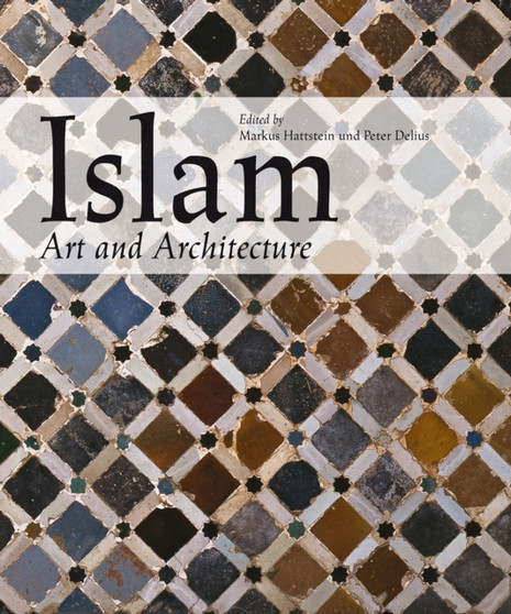 Islam : Art and Architecture by Markus Hattstein - Hardback