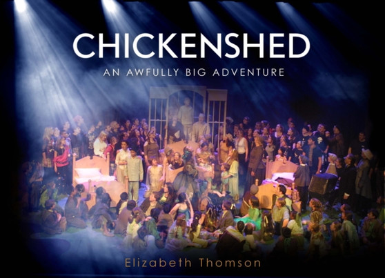 Chickenshed : An Awfully Big Adventure by Elizabeth Thomson - Hardback