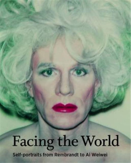 Facing the World : Self-Portraits (and Selfies) from Rembrandt to Ai Weiwei by James Hall - Paperback