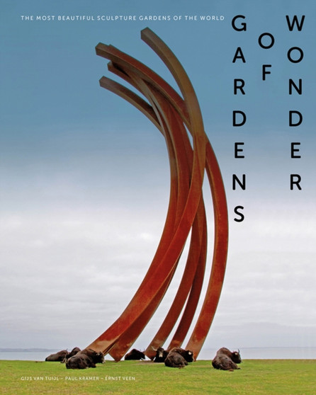 Gardens of Wonder : The Most Beautiful Sculpture Gardens of the World by Gijs van Tuijl - Paperback