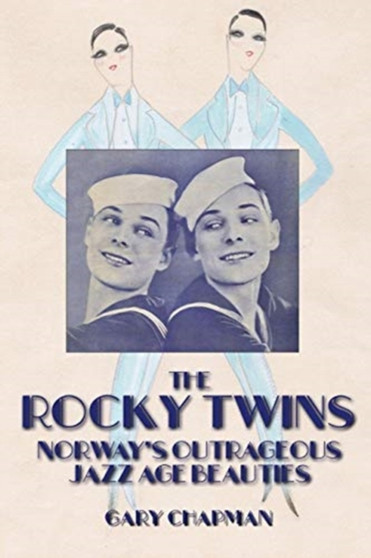 The Rocky Twins : Norway's Outrageous Jazz Age Beauties by Gary Chapman - Paperback