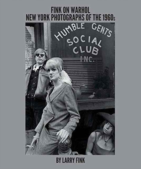 Fink on Warhol : New York Photographs of the 1960s by Larry Fink by Larry Fink - Hardback