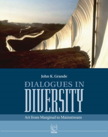 Dialogues in Diversity : Art from Marginal and Mainstream by John K. Grande - Paperback