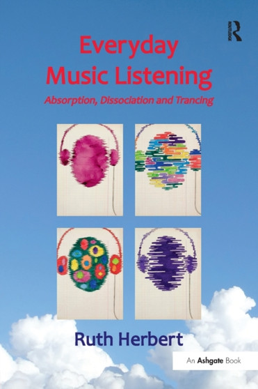 Everyday Music Listening : Absorption, Dissociation and Trancing by Ruth Herbert - Paperback