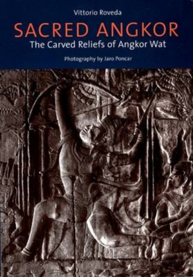 Sacred Angkor : The Carved Reliefs of Angkor Wat by Vittorio Rovedo - Paperback