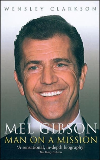 Mel Gibson : Man on a Mission by Wensley Clarkson - Paperback