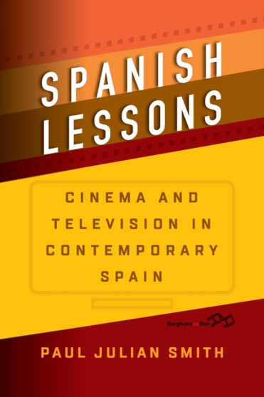Spanish Lessons : Cinema and Television in Contemporary Spain by Paul Julian Smith - Paperback