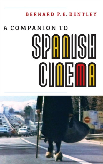 A Companion to Spanish Cinema by Bernard P.E. Bentley - Hardback
