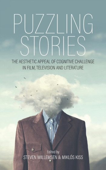 Puzzling Stories : The Aesthetic Appeal of Cognitive Challenge in Film, Television and Literature by Steven Willemsen - Hardback