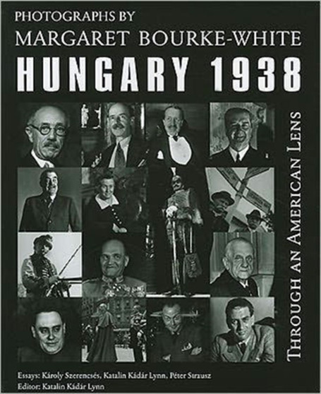 Through an American Lens, Hungary, 1938 : Photographs of Margaret Bourke-White by Karoly Szerences - Hardback