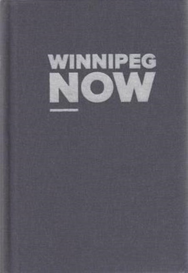 Winnipeg Now by Winnipeg Art Gallery - Hardback