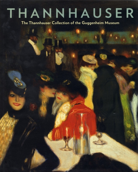 Thannhauser : The Thannhauser Collection of the Guggenheim Museum by Matthew Drutt - Hardback