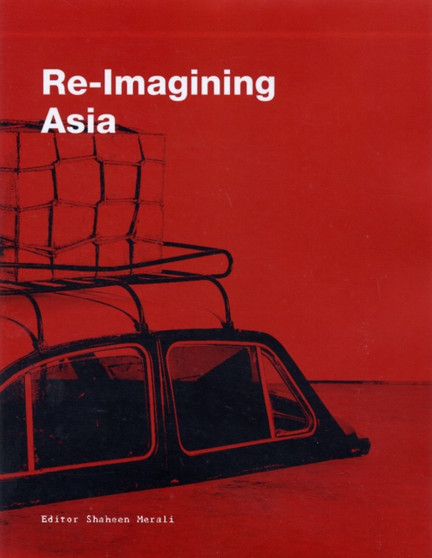 Re-imagining Asia : A Thousand Years of Separation by Shaheen Merali - Paperback