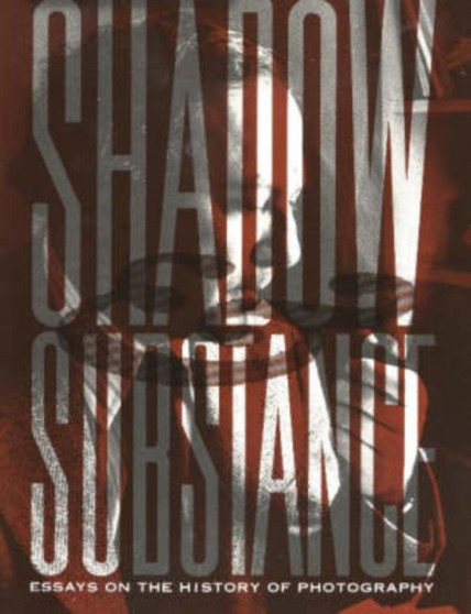 Shadow and Substance : Essays on the History of Photography by Kathleen Collins - Paperback