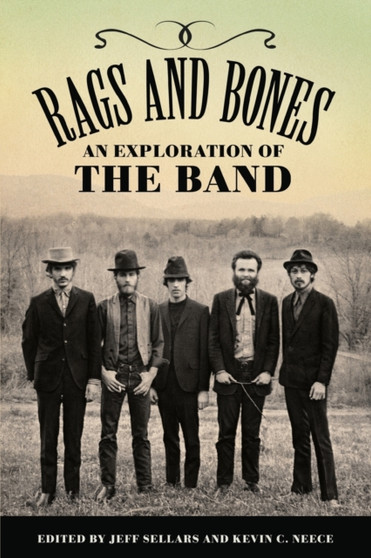 Rags and Bones : An Exploration of The Band by Jeff Sellars - Paperback