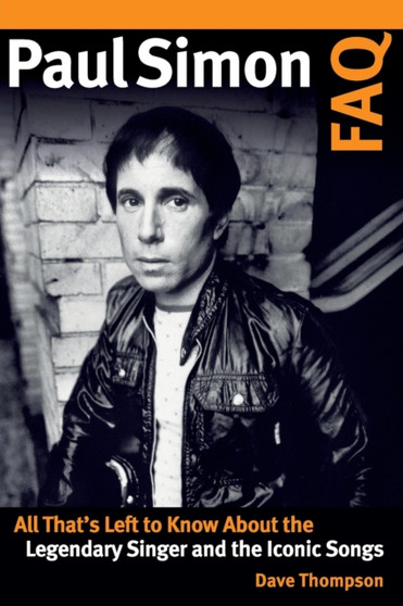 Paul Simon FAQ : All That's Left to Know About the Legendary Singer and the Iconic Songs by Dave Thompson - Paperback