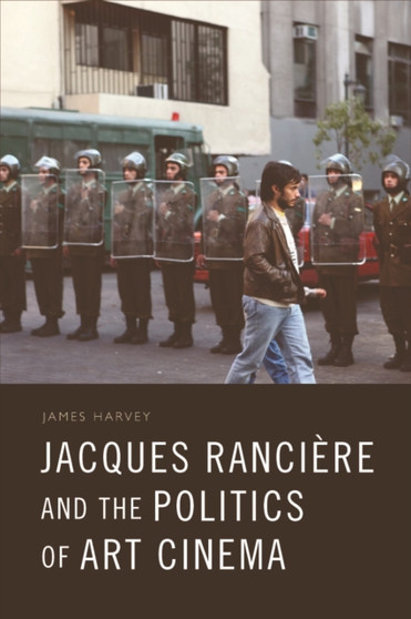 Jacques Ranciere and the Politics of Art Cinema by James Harvey - Paperback