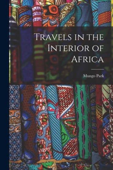 Travels in the Interior of Africa by Mungo Park - Paperback