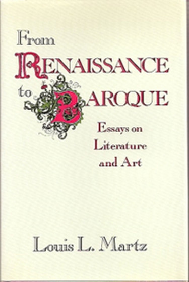 From Renaissance to Baroque : Essays on Literature and Art by Louis L. Martz - Hardback