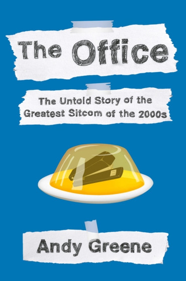 The Office : The Untold Story of the Greatest Sitcom of the 2000s: An Oral History by Andy Greene - Hardback