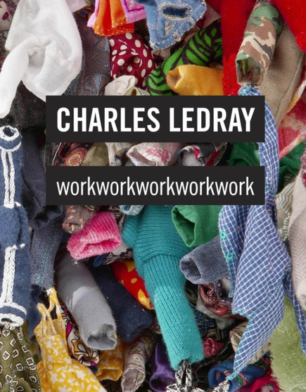 Charles LeDray : Workworkwork by Charles LeDray - Hardback