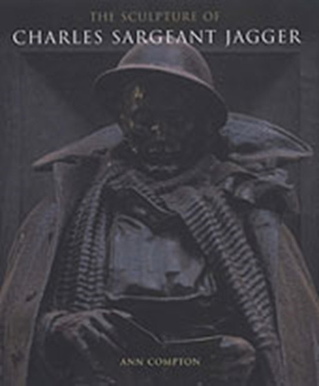 The Sculpture of Charles Sargeant Jagger by Ann Compton - Hardback