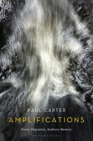 Amplifications : Poetic Migration, Auditory Memory by Prof Paul Carter - Paperback