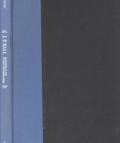J.P. Ball : Daguerrean and Studio Photographer by J.P. Ball - Hardback
