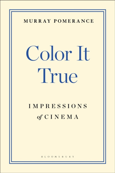 Color It True : Impressions of Cinema by Professor Murray Pomerance - Paperback