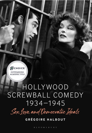 Hollywood Screwball Comedy 1934-1945 : Sex, Love, and Democratic Ideals by Gregoire Halbout - Paperback