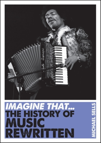 Imagine That - Music : The History of Music Rewritten by Michael Sells - Paperback