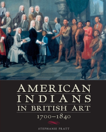 American Indians in British Art, 1700-1840 by Stephanie Pratt - Paperback