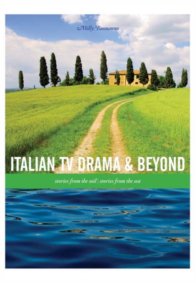 Italian TV Drama and Beyond : Stories from the Soil, Stories from the Sea by Milly Buonanno - Paperback