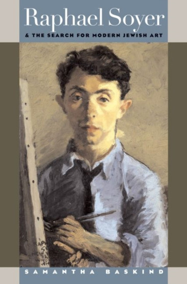 Raphael Soyer and the Search for Modern Jewish Art by Samantha Baskind - Hardback
