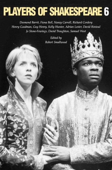 Players of Shakespeare 6 : Essays in the Performance of Shakespeare's History Plays Performing the History Plays v. 6 by Robert Smallwood - Hardback