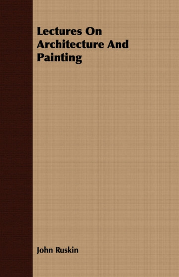 Lectures On Architecture And Painting by John Ruskin - Paperback