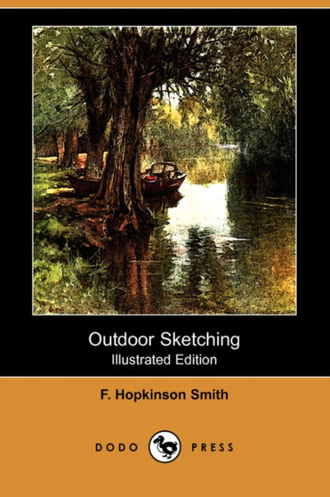 Outdoor Sketching (Illustrated Edition) (Dodo Press) by Francis Hopkinson Smith - Paperback