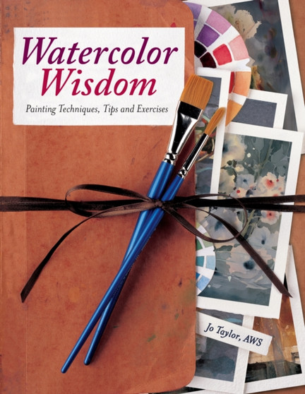 Watercolor Wisdom (NIP) : Painting Techniques, Tips and Exercises by Jo Taylor - Paperback