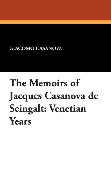 The Memoirs of Jacques Casanova de Seingalt : Venetian Years by Giacomo Casanova - Paperback