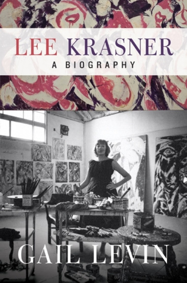 Lee Krasner : A Biography by Gail Levin - Hardback