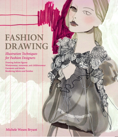 Fashion Drawing : Illustration Techniques for Fashion Designers by Michele Wesen Bryant - Hardback