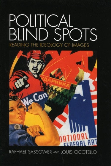 Political Blind Spots : Reading the Ideology of Images by Raphael Sassower - Hardback