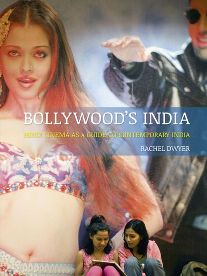 Bollywood's India : Hindi Cinema as a Guide to Contemporary India by Rachel Dwyer - Paperback