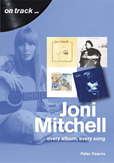 Joni Mitchell On Track : Every Album, Every Song by Peter Kearns - Paperback