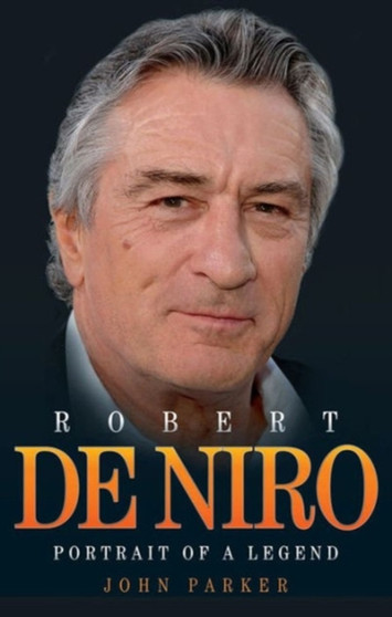 Robert De Niro : Portrait of a Legend by John Parker - Hardback