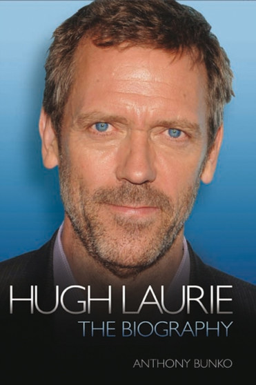Hugh Laurie : The Biography by Anthony Bunko - Hardback