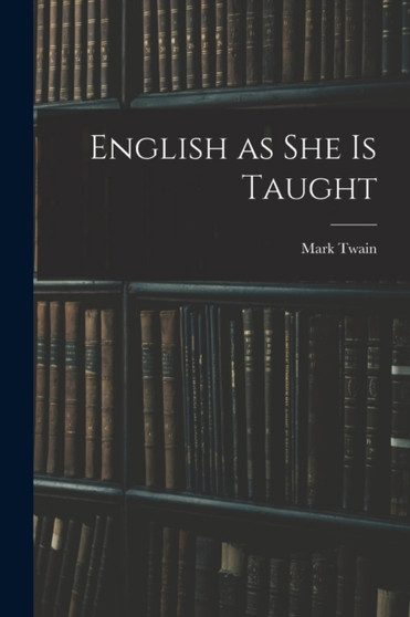 English as She is Taught by Mark Twain - Paperback