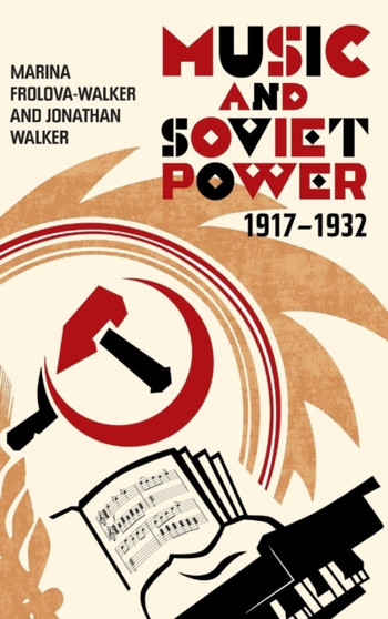Music and Soviet Power, 1917-1932 by Professor Marina Frolova-Walker - Hardback
